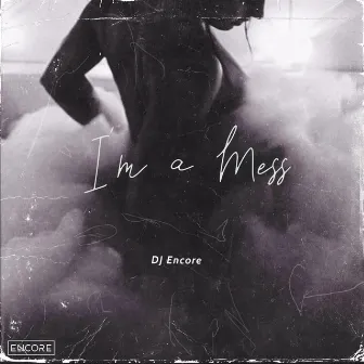 I'm a Mess by DJ ENCORE