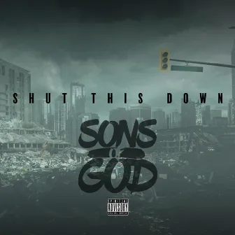 Shut This Down by Sons of God