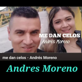 Me dan celos by Andres Moreno