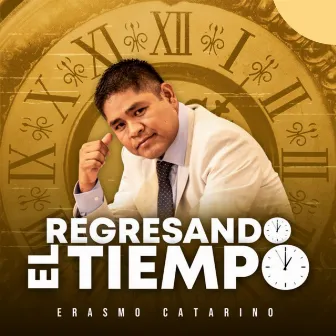 Regresando el Tiempo by Erasmo Catarino