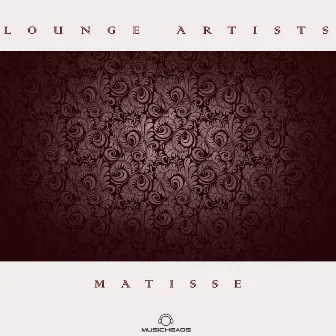 Lounge Artists Pres. Matisse by Matisse