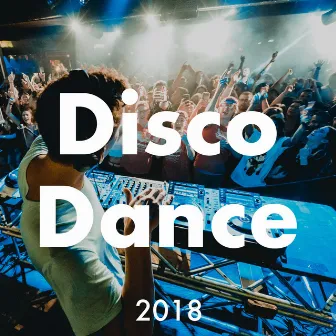 Disco Dance 2018 - Disco Heat Moderni di Musica Dance per Serata con Amici e Feste Notturne by Unknown Artist