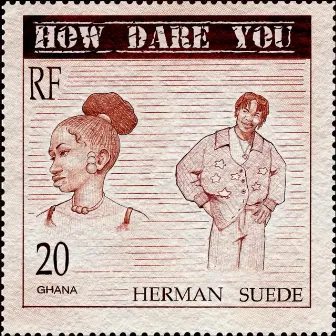 How Dare You by Herman Suede