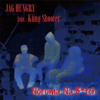 Noroma Na B*tch by Jag hungry