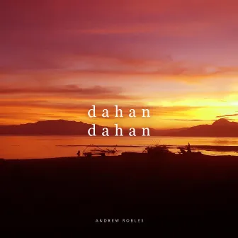 Dahan Dahan by Andrew Robles