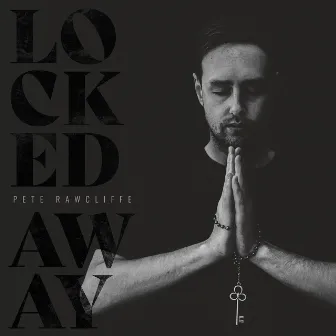 Locked Away by Pete Rawcliffe