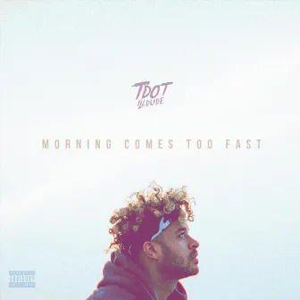 Morning Comes Too Fast by Tdot illdude