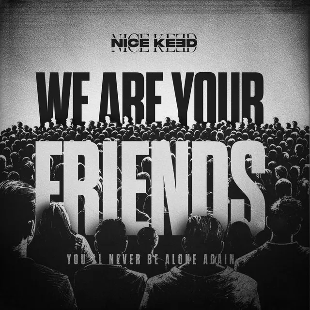 WE ARE YOUR FRIENDS