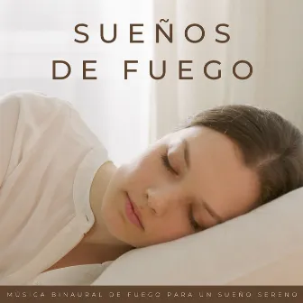 Sueños De Fuego: Música Binaural De Fuego Para Un Sueño Sereno by 