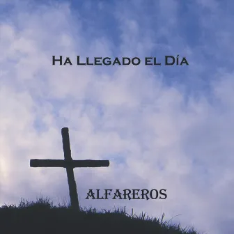 Ha Llegado el Dia by Alfareros