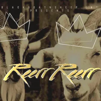 Reerr Reerr by Black Goat n Sheep