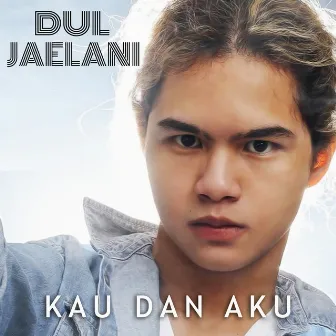 Kau Dan Aku by Dul Jaelani