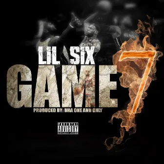 Game 7 by Lil Six