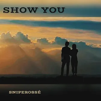 Show you by Sniperosse