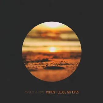 When I Close My Eyes by Amber Revival