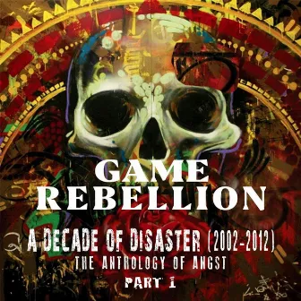 A Decade of Disaster (2002-2012): The Anthology of Angst, Pt. 1 by Game Rebellion