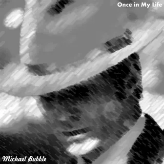 Once in My Life by Michael Bubble