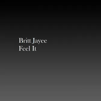 Feel It by Britt Jayee