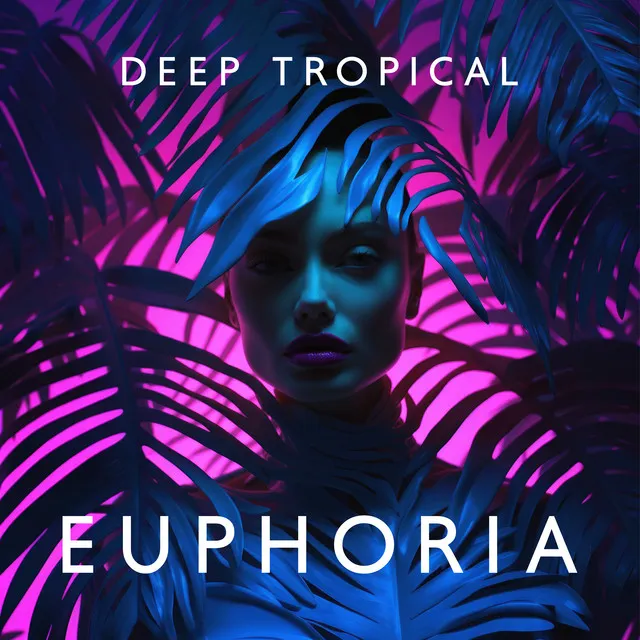 Deep Tropical Euphoria: Electronic Chillout Music, Positive Beach Party, Ibiza Lounge Relaxation