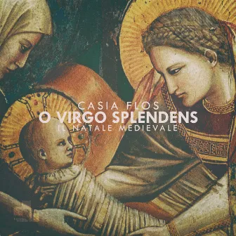 O Virgo splendens, il Natale medievale by Casia Flos