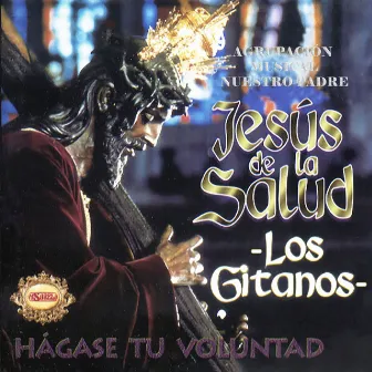 Hágase Tu Voluntad by Agrupación Musical Nuestro Padre Jesús de la Salud -Los Gitanos-