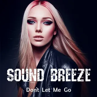 Don`t Let Me Go by Sound Breeze