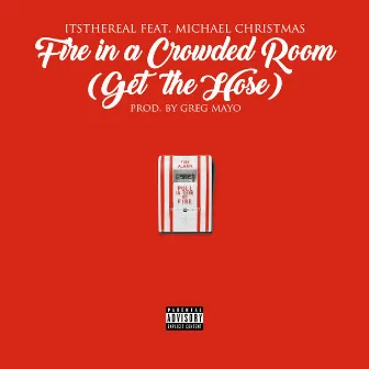 Fire in a Crowded Room (Get the Hose) [feat. Michael Christmas] by ItsTheReal