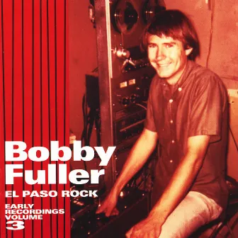 El Paso Rock: Early Recordings Volume 3 by Bobby Fuller