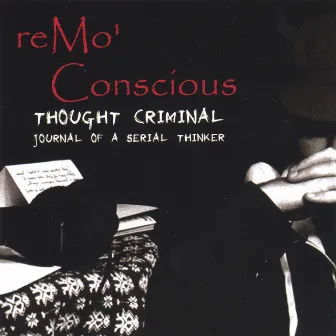 Thought Criminal: Journal Of A Serial Thinker by Remo Conscious