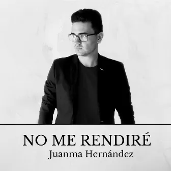 No Me Rendiré by Juanma Hernández