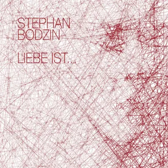 Liebe Ist... by Stephan Bodzin