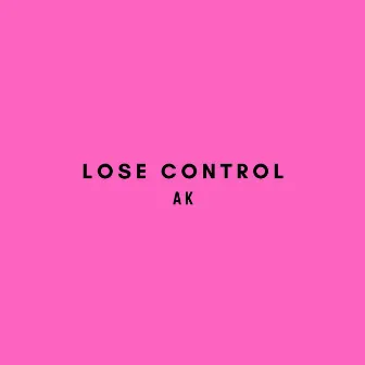 Losin Control by Yung AK