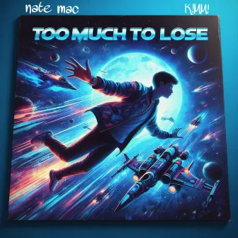 Too Much To Lose by nate mac