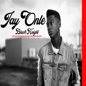 Black Knight - EP by Jay Onlē