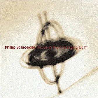 Schroeder, P.: Move in the Changing Light by Phillip Schroeder