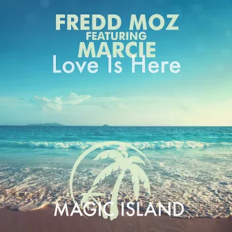 Love Is Here by Fredd Moz