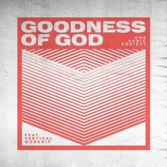 Goodness of God (feat. Vertical Worship) by one sonic society