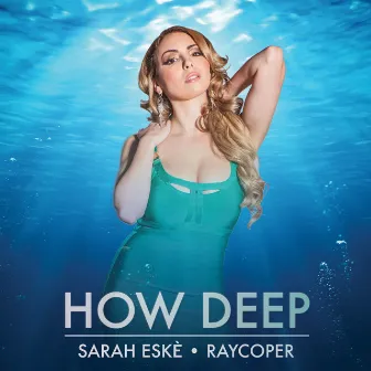 How Deep (Raycoper Remix) by Sarah Eské