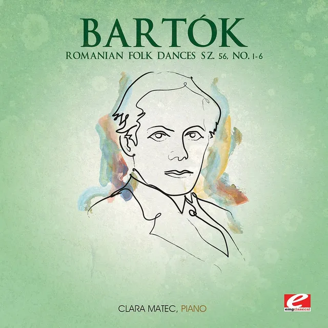 Bartók: Romanian Folk Dances Sz. 56, No. 1 - 6 (Digitally Remastered)