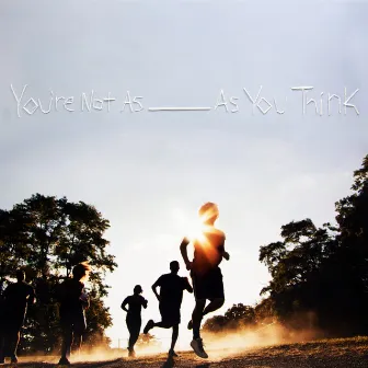 You're Not as _____ as You Think by Sorority Noise