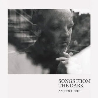 Songs from the Dark by Andrew Greer