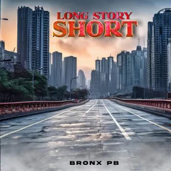 Long Story Short by Bronx PB