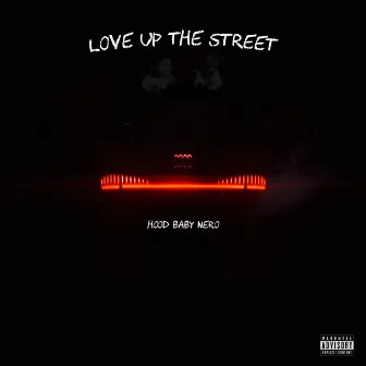 Love Up The Street by Hood Baby Nero