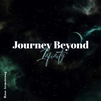 Journey Beyond Infinity (Calming Space Ambient) by Rose Armstrong