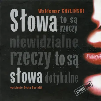 Słowa To Są Rzeczy Niewidzialne, Rzeczy To Są Słowa Dotykalne by Waldemar Chyliński