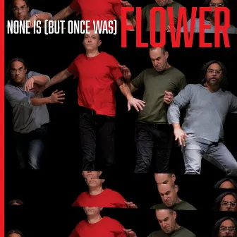 None is (But Once Was) by Flower