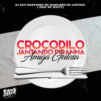 Crocodilo Jantando Piranha / Amiga Gulosa (feat. MC Wcity) by MC Manujeeh