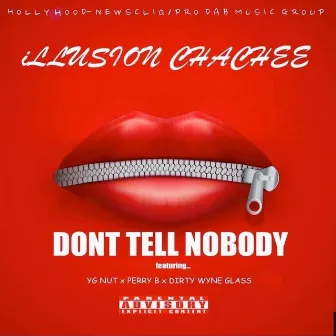 Don't Tell Nobody (feat. YG Nut, Perry B & Dirty Wyne Glass) by Illusion Chachee