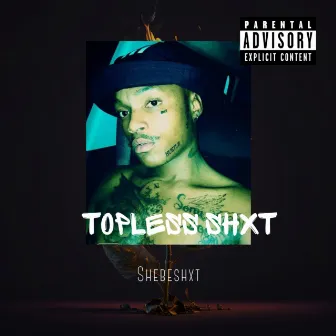 Topless Shxt by Shebeshxt