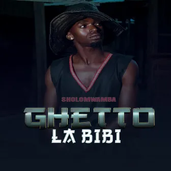 Ghetto La Bibi by Sholo Mwamba